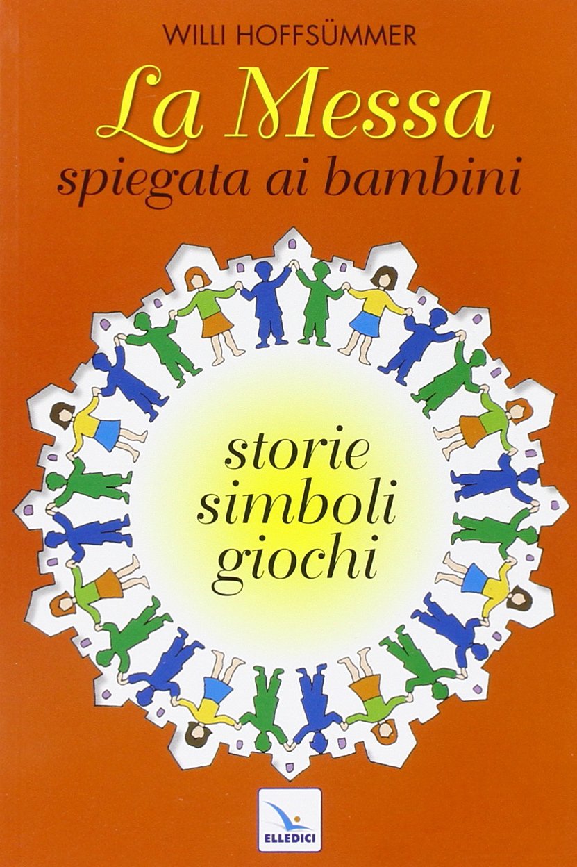 La messa spiegata ai bambini. Storie, simboli, giochi Religion & Esotericism