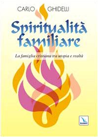 Spiritualità familiare. La famiglia cristiana tra utopia e realtà (Matrimonio e famiglia, Band 13) Books