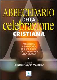 Abbecedario della celebrazione cristiana. Profondità e significato di ogni gesto e atteggiamento della liturgia (Manuali per i ministeri, Band 7) Religion & Esotericism