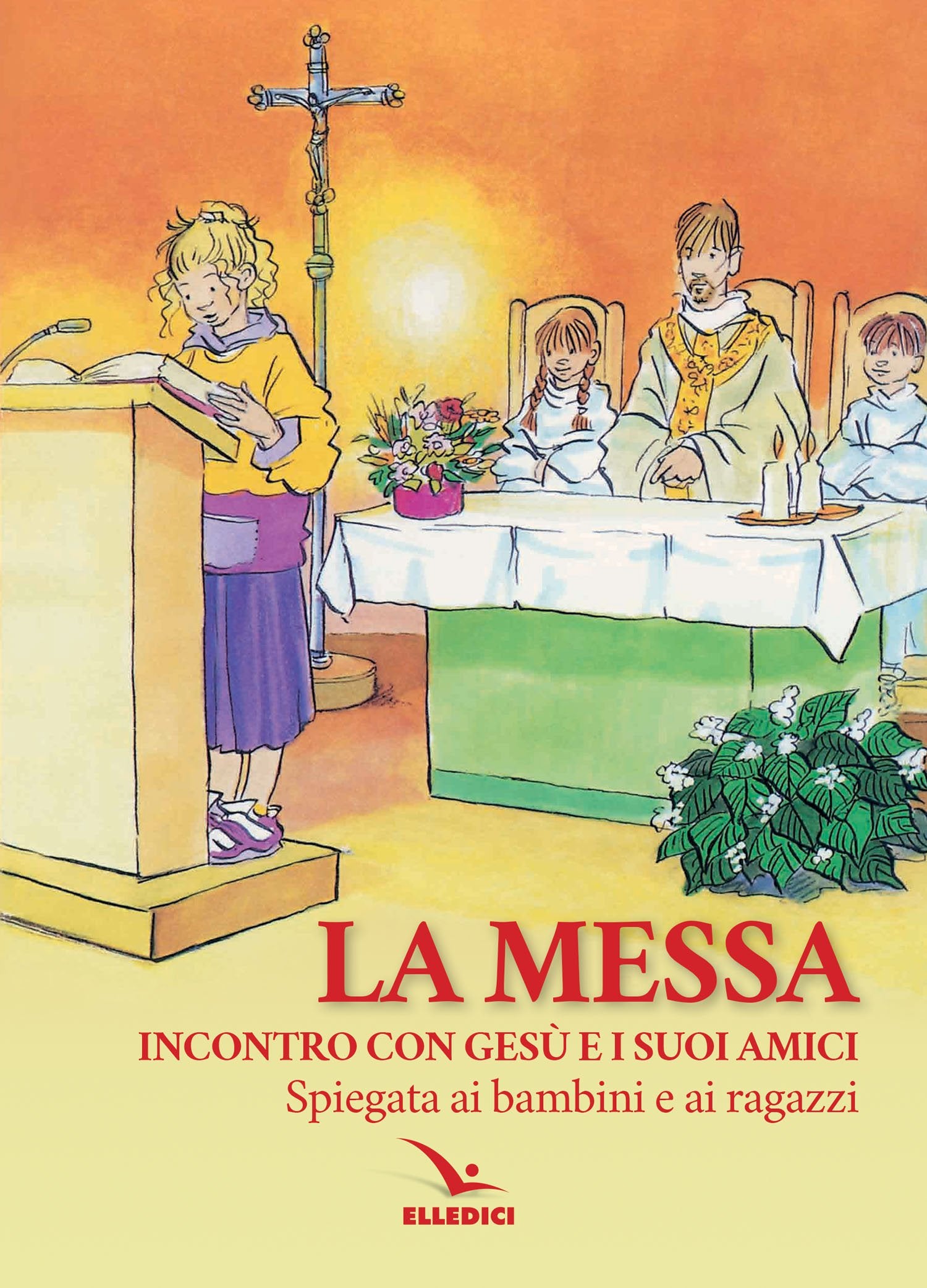 La Messa. Incontro con Gesù e i suoi amici. Spiegata ai bambini e ai ragazzi Religion & Esotericism