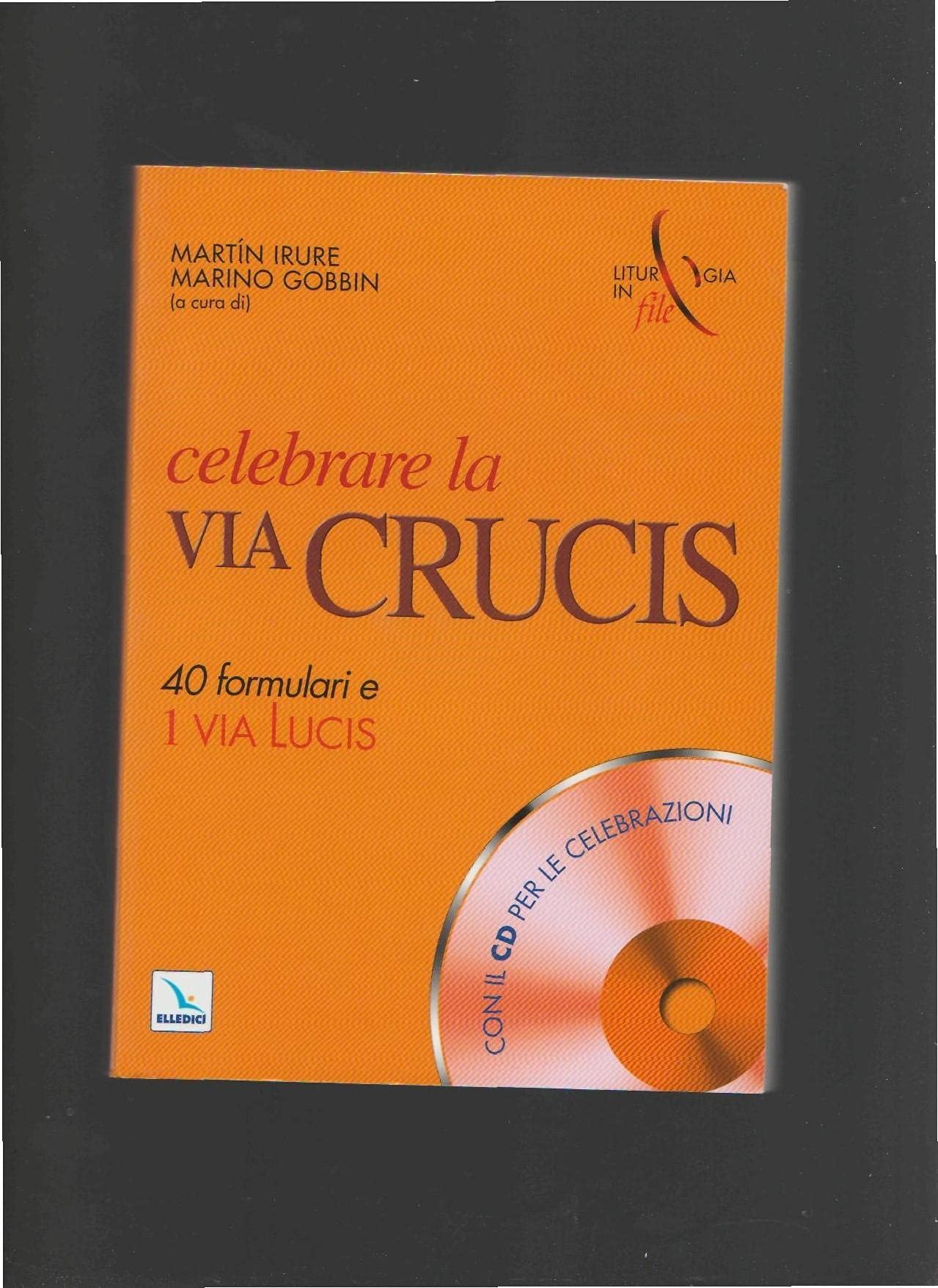 Celebrare la via crucis. 40 formulari e una via lucis. Con CD-ROM book