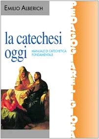 La catechesi oggi. Manuale di catechetica fondamentale book
