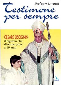 Testimone per sempre. Cesare Bisognin il ragazzo che divenne prete a 19 anni book