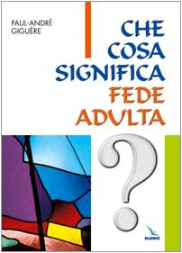 Che cosa significa fede adulta? Percorsi di ricerca per adulti book