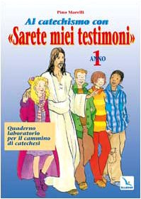 Al Catechismo Con Sarete Miei Testimoni . Quaderno Laboratorio Per Il Cammino Di Catechesi. Vol. 1: Sulle Strade Della Vita. book