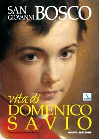 Vita di Domenico Savio. Trascrizione in lingua corrente del testo di Don Bosco con fatti e notizie nuove Politics & History