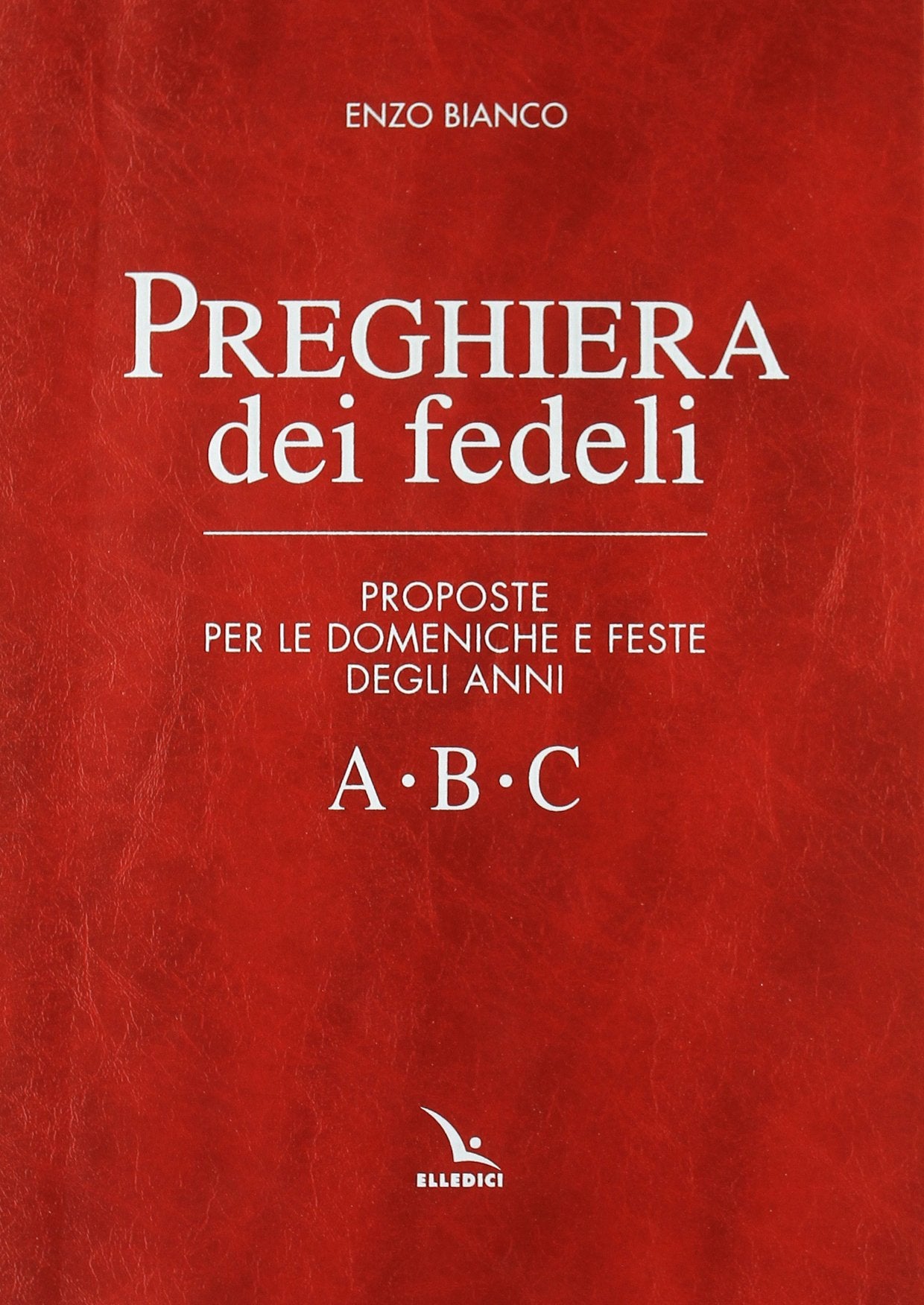 Preghiera dei fedeli. Proposte per le domeniche e feste degli anni A B C Religion & Esotericism