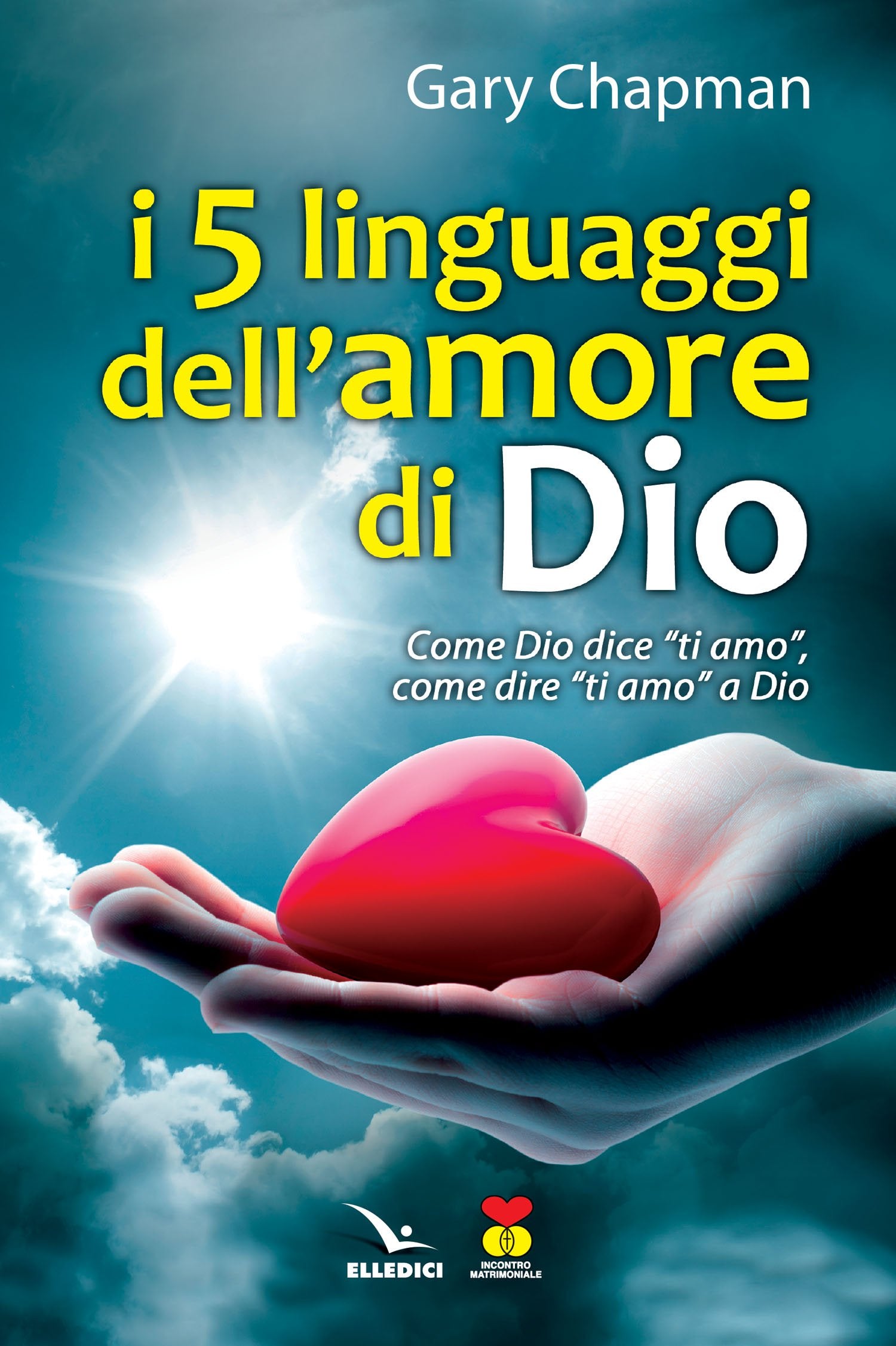 I cinque linguaggi dell'amore di Dio. Come Dio dice "ti amo", come dire "ti amo" a Dio. book