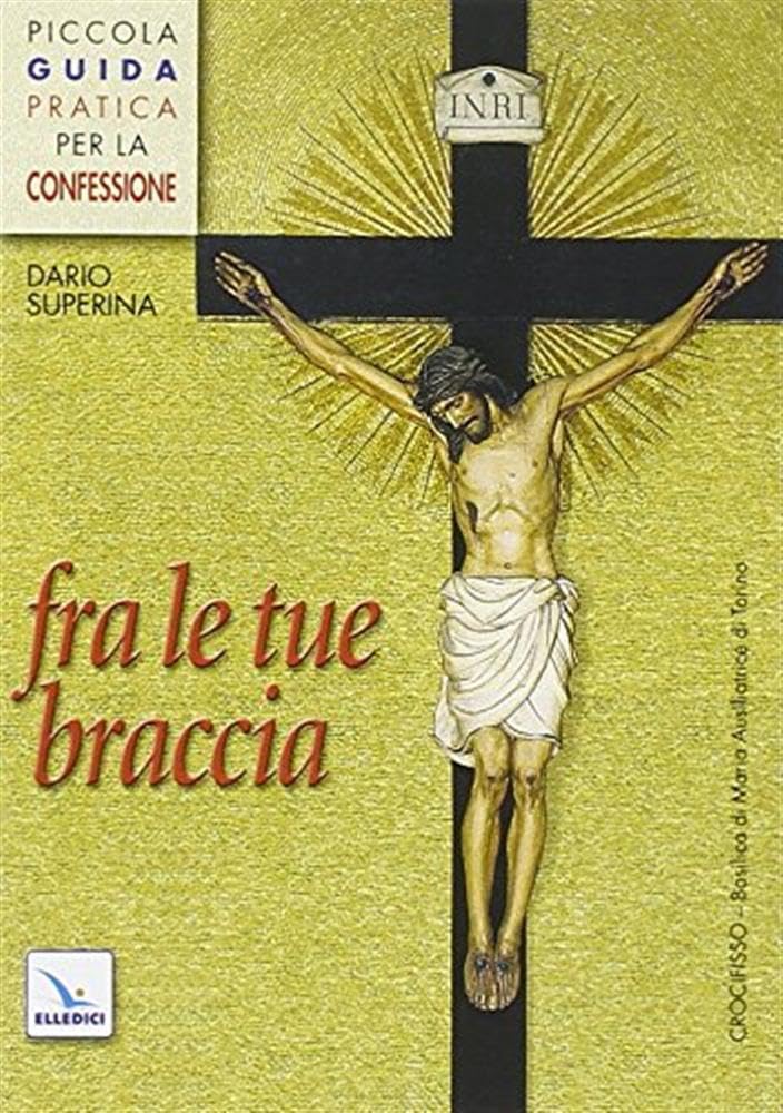 Fra le tue braccia. Piccola guida pratica per la confessione (Celebrare. Sussidi, Band 57) Religion & Esotericism