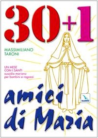 30 + 1 amici di Maria. Un mese con i santi. Sussidio mariano per bambini e ragazzi Religion & Esotericism
