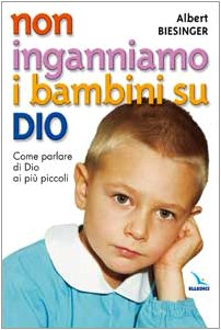 Non inganniamo i bambini su Dio. Come parlare di Dio ai più piccoli book