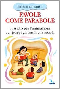 Favole come parabole. Sussidio per l'animazione dei gruppi giovanili e la scuola Non-fiction