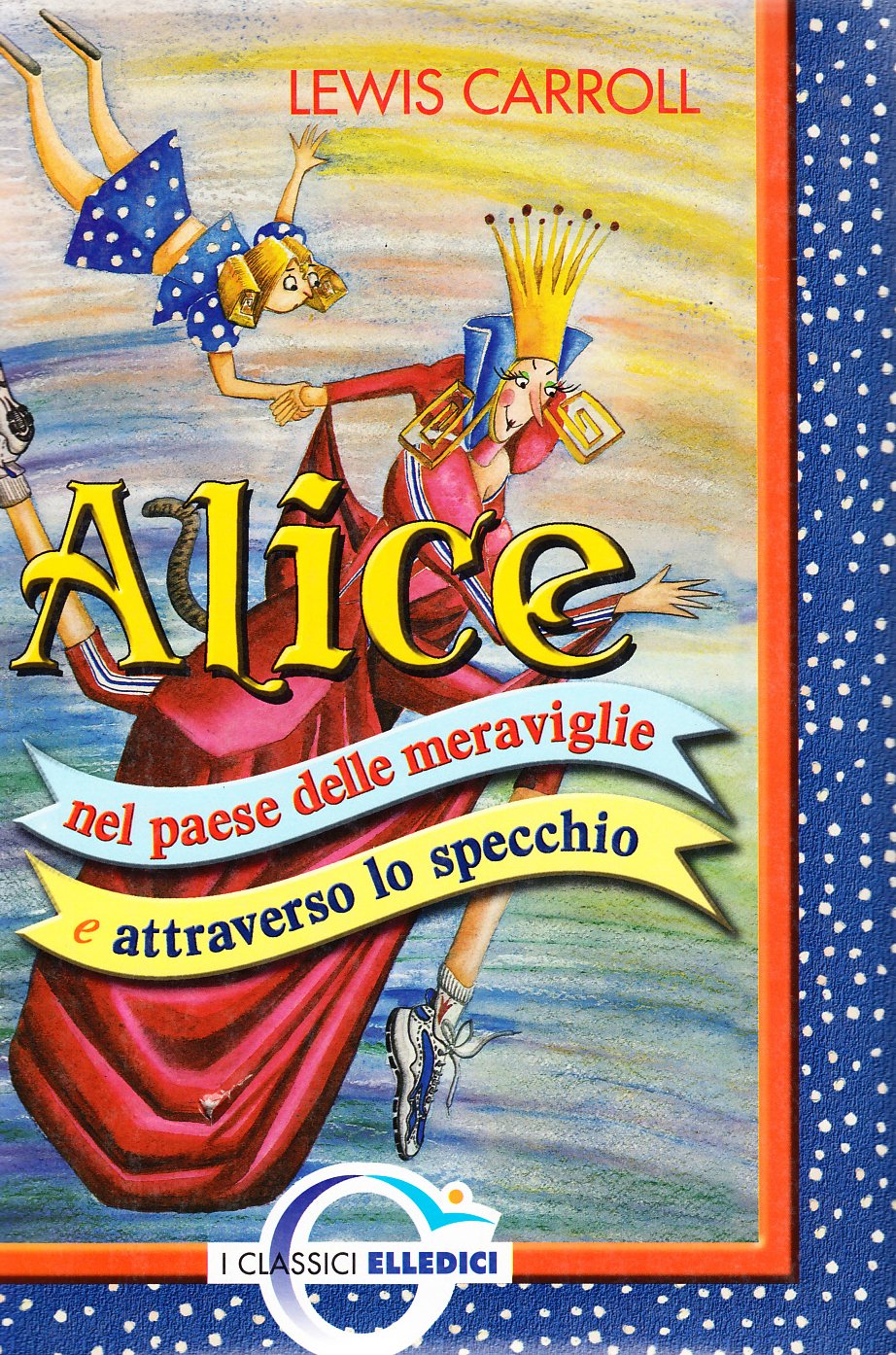 Alice nel paese delle meraviglie e attraverso lo specchio (I classici) Children's books