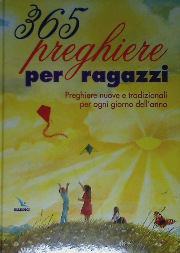 365 preghiere per ragazzi. Preghiere nuove e tradizionali per ogni giorno dell'anno Non-fiction