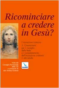Ricominciare a credere in Gesù? L'iniziazione cristiana. Orientamenti per il risveglio della fede e il completamento dell'iniziazione cristiana in età adulta (Vol. 3) book