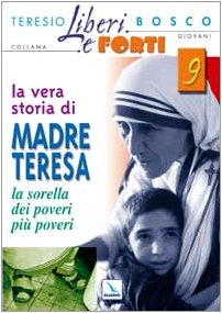 La vera storia di Madre Teresa. Sorella dei poveri più poveri (Liberi e forti, Band 9) Politics & Society