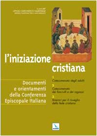 L'iniziazione cristiana. Catecumenato degli adulti. Catecumenato dei fanciulli e dei ragazzi. Itinerari per il risveglio della fede cristiana (Orientamenti per la catechesi, Band 14) Religion & Esotericism
