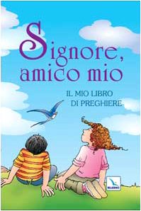Signore, amico mio. Il mio libro di preghiere book