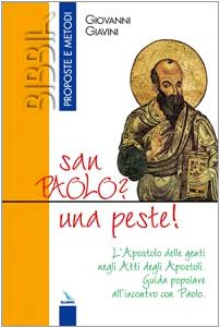 San Paolo? Una peste!. L'Apostolo delle genti negli Atti degli Apostoli. Guida popolare all'incontro con Paolo (Bibbia. Proposte e metodi, Band 35) Religion & Esotericism