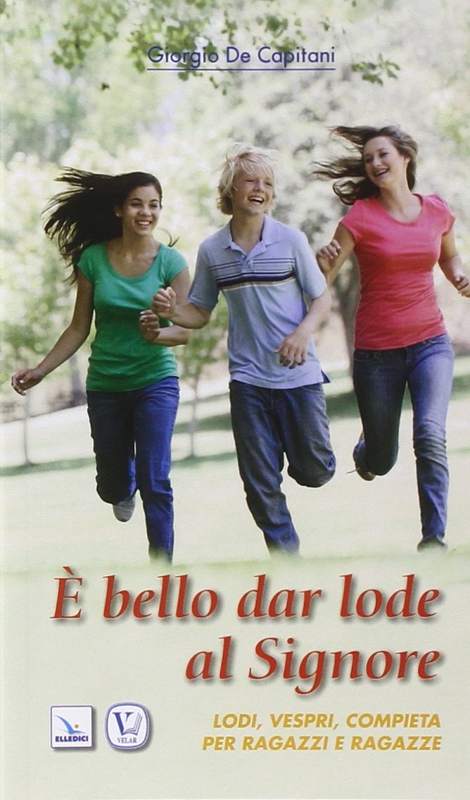 È bello dar lode al Signore. Lodi, vespri, compieta per ragazze e ragazzi book