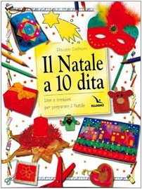 Il Natale a 10 dita. Idee e creazioni per preparare il Natale book