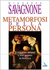 Metamorfosi della persona. Il soggetto umano e non umano in bioetica book