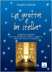 La grotta e la stella. Novena di Natale con nove storielle per bambini ragazzi e... adulti alla ricerca di semplicità (Celebrare. Sussidi, Band 61) Religion & Esotericism