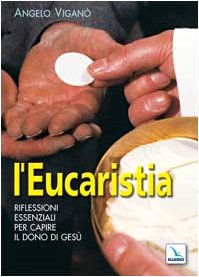 L'eucaristia. Riflessioni essenziali per capire il dono di Gesù (Testi di teologia per tutti, Band 24) Religion & Esotericism