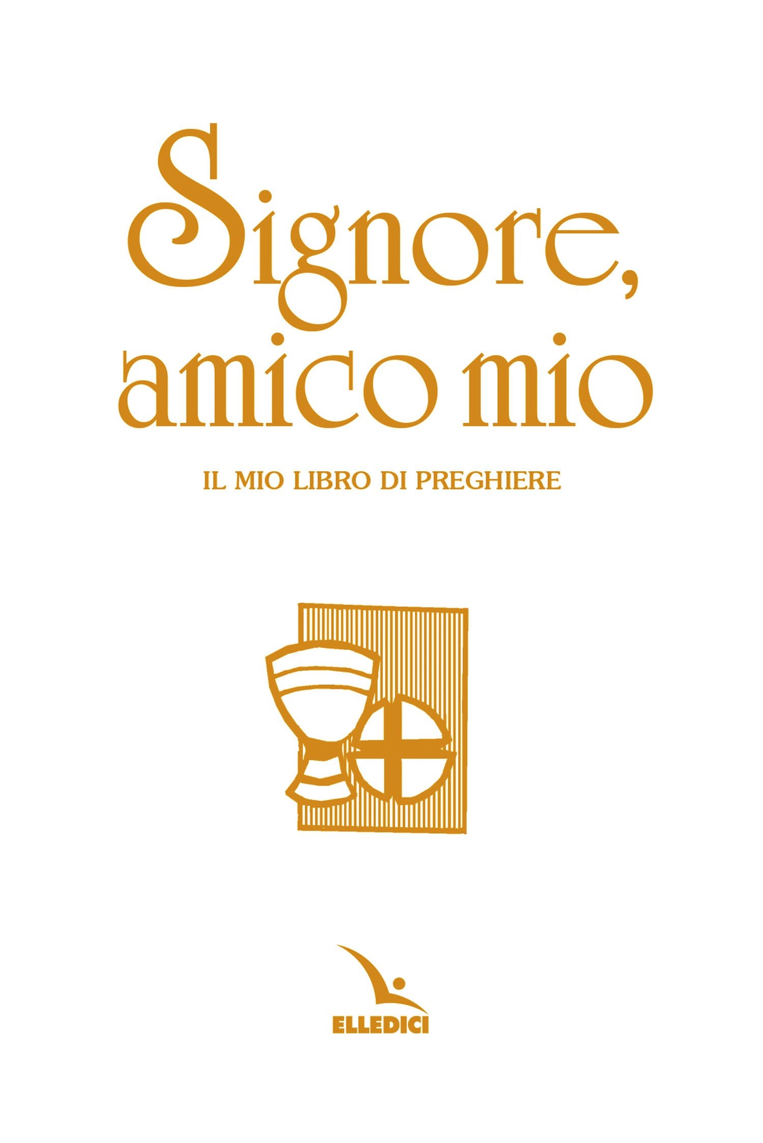 Signore, amico mio. Il mio libro di preghiere prima comunione. Ediz. speciale Non-fiction