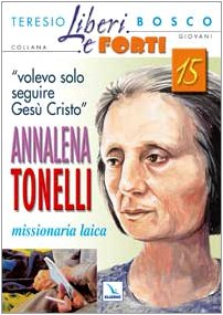 «Volevo solo seguire Gesù Cristo». Annalena Tonelli missionaria laica (Liberi e forti) Politics & Society