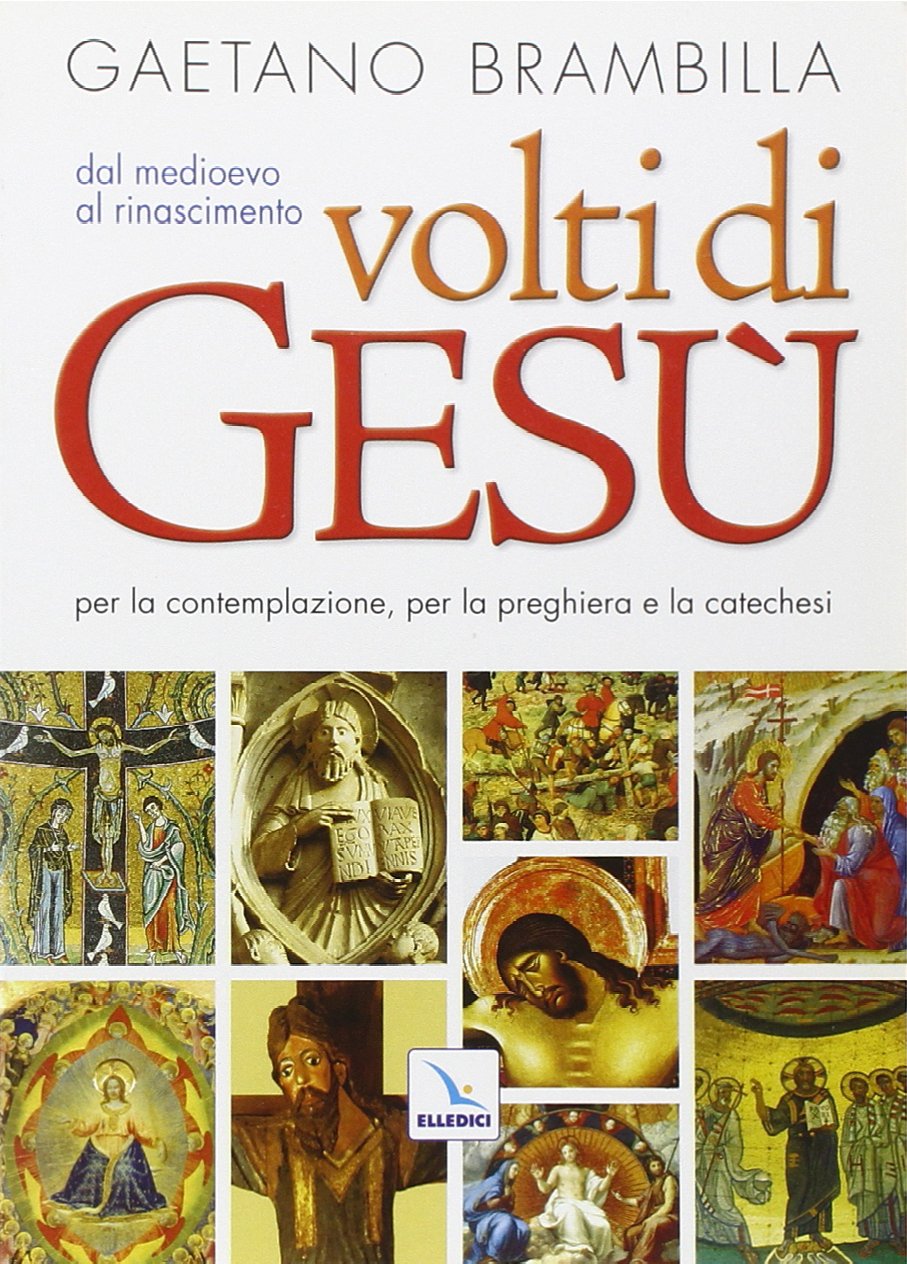 Volti di Gesù. Dal Meioevo al Rinascimento. Per la contemplazione, per la preghiera e la catechesi (Catechesi degli adolescenti e dei giovani, Band 13) Religion & Esotericism