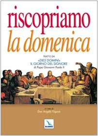 Riscopriamo la domenica. Tratto da «Dies Domini». Il giorno del Signore di papa Giovanni Paolo II (Testi di teologia per tutti, Band 25) Religion & Esotericism
