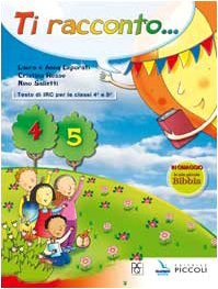 Ti racconto. Corso di IRC. Per la 4ª e 5ª classe elementare Professional & Reference Books