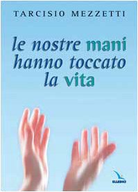 Le nostre mani hanno toccato la vita. 23 meditazioni sulla prima Lettera di Giovanni Religion & Esotericism
