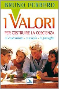 I valori per costruire la coscienza. Al catechismo, a scuola, in famiglia Religion & Esotericism