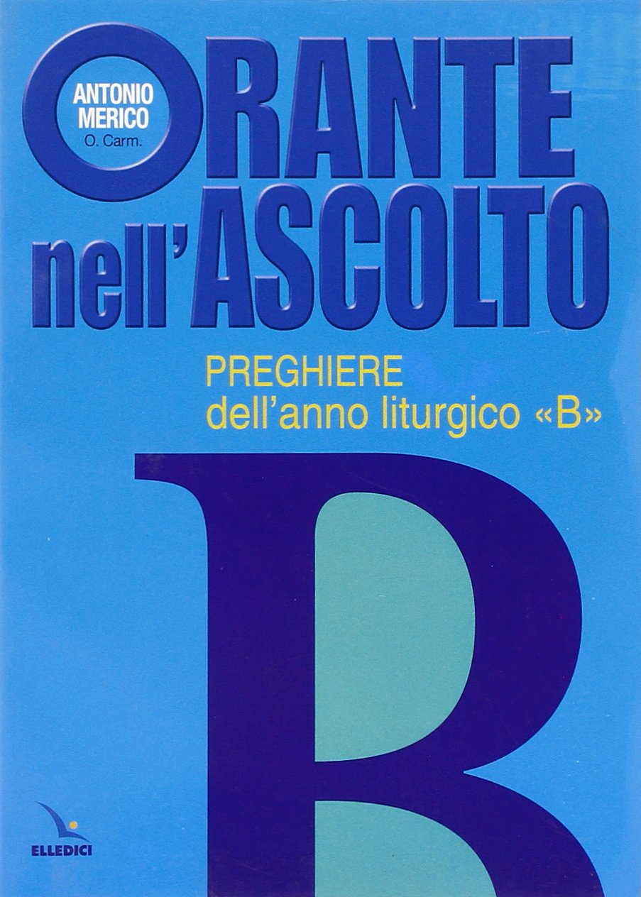 Orante nell'ascolto. Preghiere dell'anno liturgico «B» (Materiali e strumenti per la celebrazione, Band 26) Religion & Esotericism