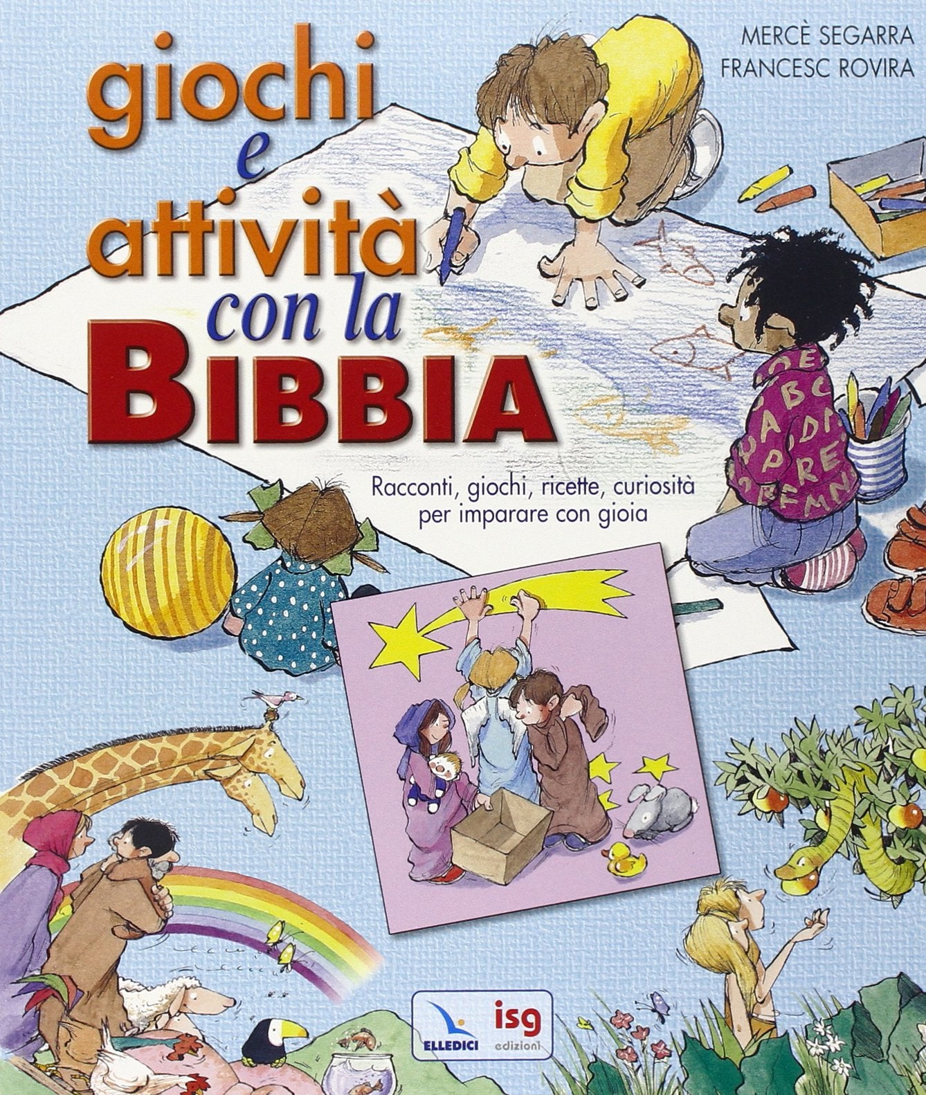 Giochi e attività con la Bibbia. Racconti, giochi, ricette, curiosità per imparare con gioia. Children's books