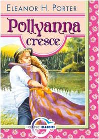 Pollyanna cresce (I classici, Band 4) Novels & Short Stories