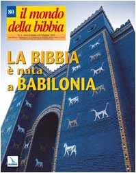 Il mondo della Bibbia. La Bibbia è nata a Babilonia (2005) (Vol. 5) Reference Books