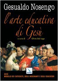 L'arte educativa di Gesù. Gesù modello dei catechisti, degli insegnanti e degli educatori (Pedagogia religiosa, Band 51) Religion & Esotericism