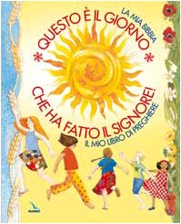 Questo è il giorno che ha fatto il Signore!: La Bibbia dei bambini e dei ragazzi-Le preghiere dei bambini e dei ragazzi Non-fiction