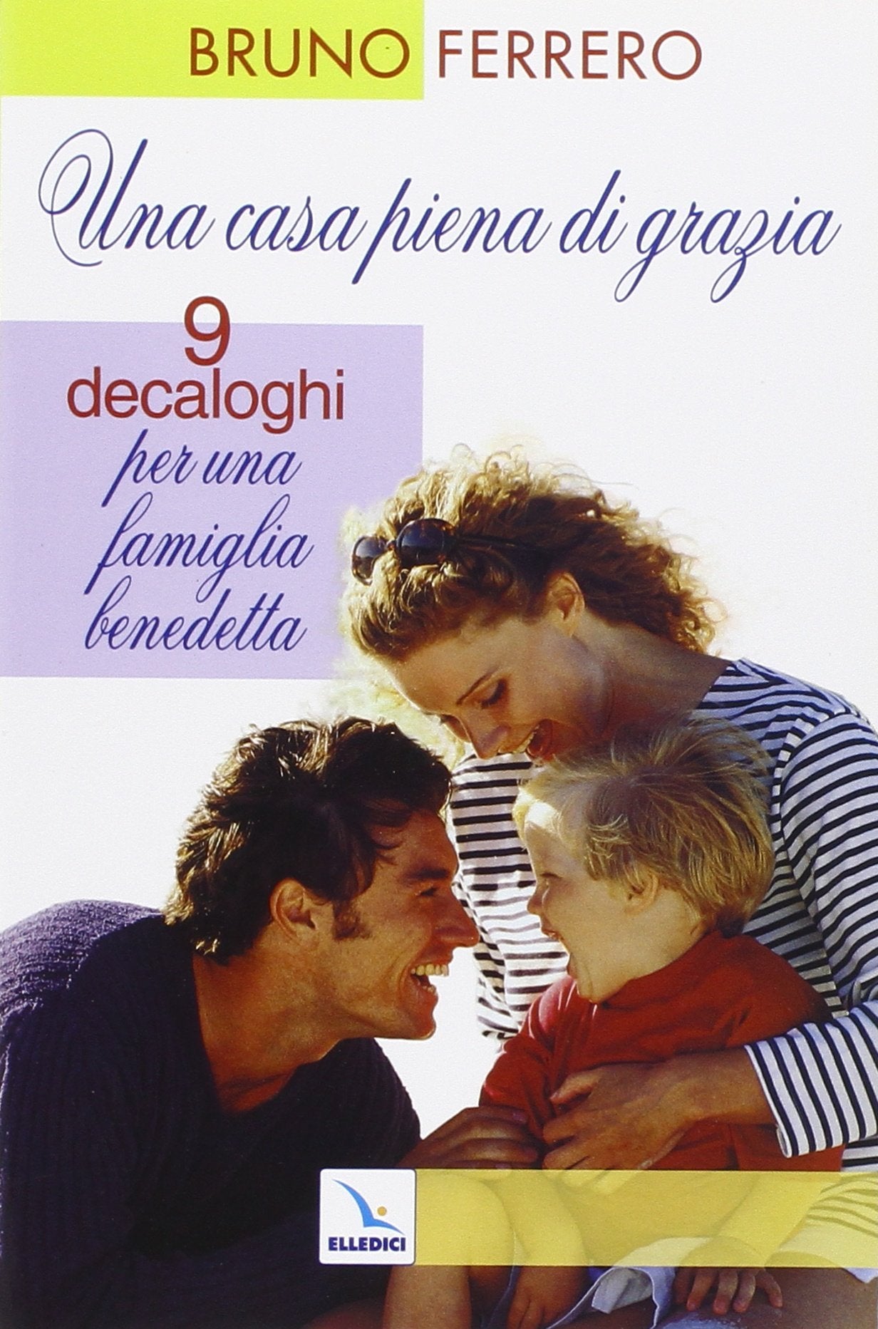 Una casa piena di grazia. Nove decaloghi per una famiglia benedetta (Catechisti parrocchiali, Band 18) Religion & Esotericism