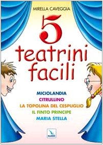 Cinque teatrini facili. Miciolandia, Citrullino, La topolina del cespuglio, Il finto principe, Maria Stella (Teatro a scuola, Band 57) Children's books