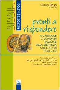 «Pronti a rispondere a chiunque vi domandi ragione della speranza che è in voi». (1 Piet 3,15). Itinerario a schede per gruppi di ascolto della parola ... (Bibbia. Proposte e metodi, Band 41) Religion & Esotericism