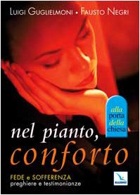 Nel pianto, conforto. Fede e sofferenza. Preghiere e testimonianze (Piccole guide pastorali) Religion & Esotericism