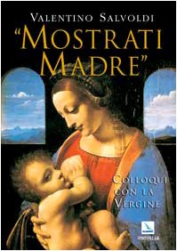 Mostrati Madre. Colloqui con la Vergine. Misteri di gioia, luce, dolore, gloria book