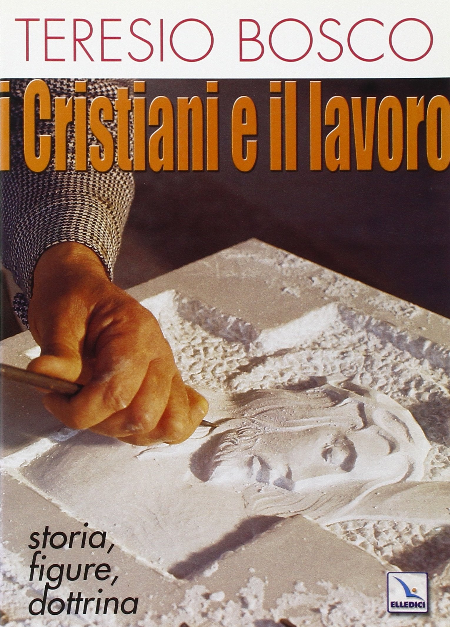 I cristiani e il lavoro. Storia, figure, dottrina Religion & Esotericism