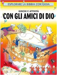 Giochi e attività con gli amici di Dio. Esplorare la Bibbia con gioia Non-fiction