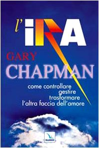L'ira. Come controllare, gestire, trasformare l'altra faccia dell'amore book