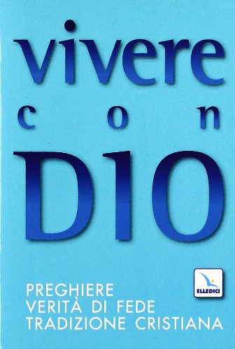 Vivere con Dio. Preghiere, verità di fede, tradizione cristiana (Opuscoli per pregare, Band 66) Religion & Esotericism